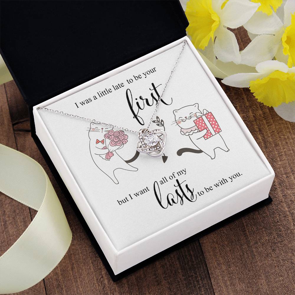 I was little Late To be your First - I want to be your Last Love Knot Necklace